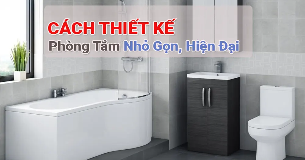 Cách Thiết Kế Phòng Tắm Nhỏ Gọn, Hiện Đại
