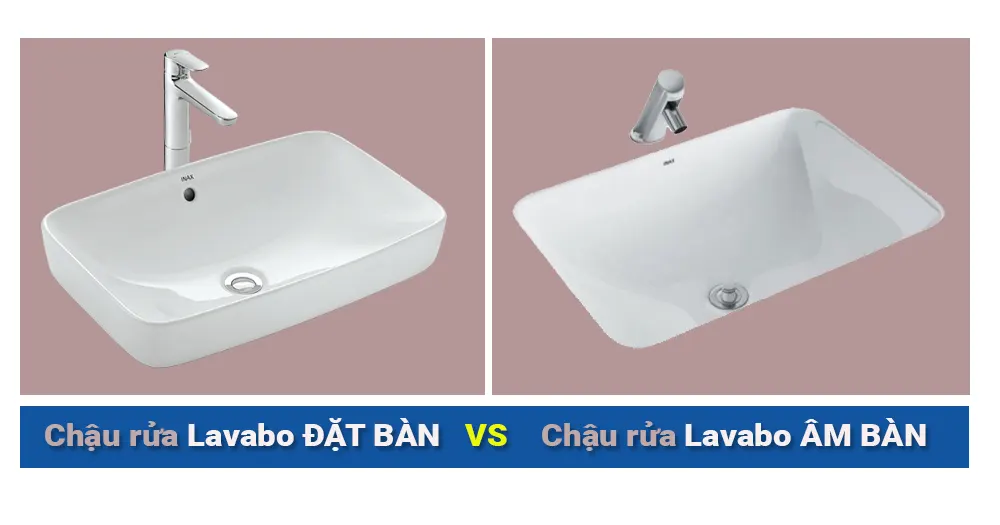 Chọn chậu rửa mặt lavabo âm bàn hay đặt bàn?
